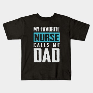 Favorite Nurse calls me dad T-shirt Fathers day Gift shirt Nurse tee shirt gift for dad Father's day gift shirt Kids T-Shirt